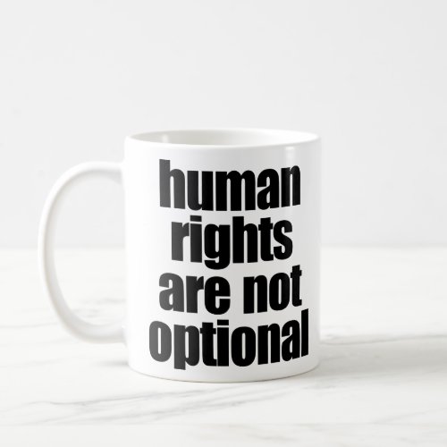 HUMAN RIGHTS ARE NOT OPTIONAL  COFFEE MUG