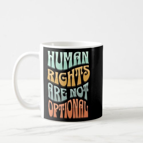 Human Rights are Not Optional  Coffee Mug