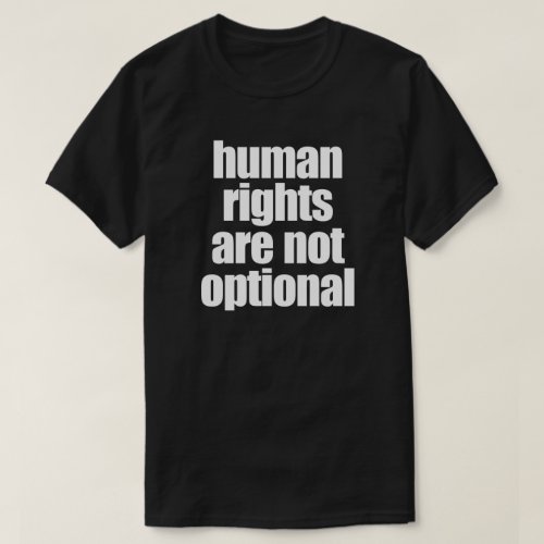 HUMAN RIGHTS ARE NOT OPTIONAL T_Shirt