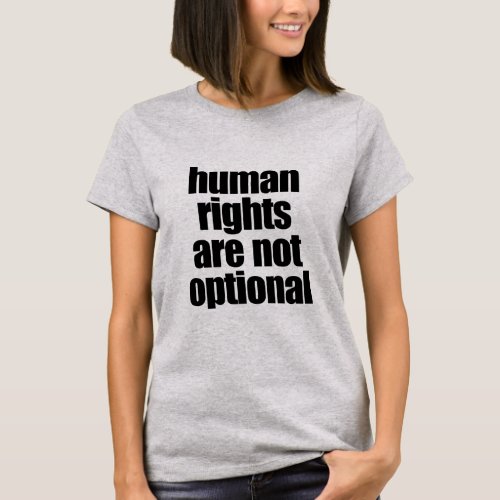 HUMAN RIGHTS ARE NOT OPTIONAL  T_Shirt