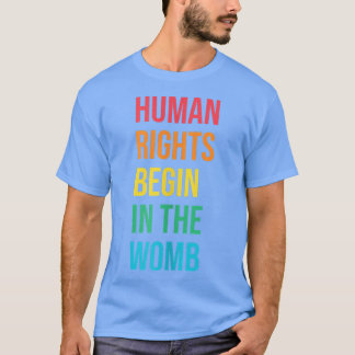 Human Rights Begin In The Womb Freedom Sayings Equ T-Shirt