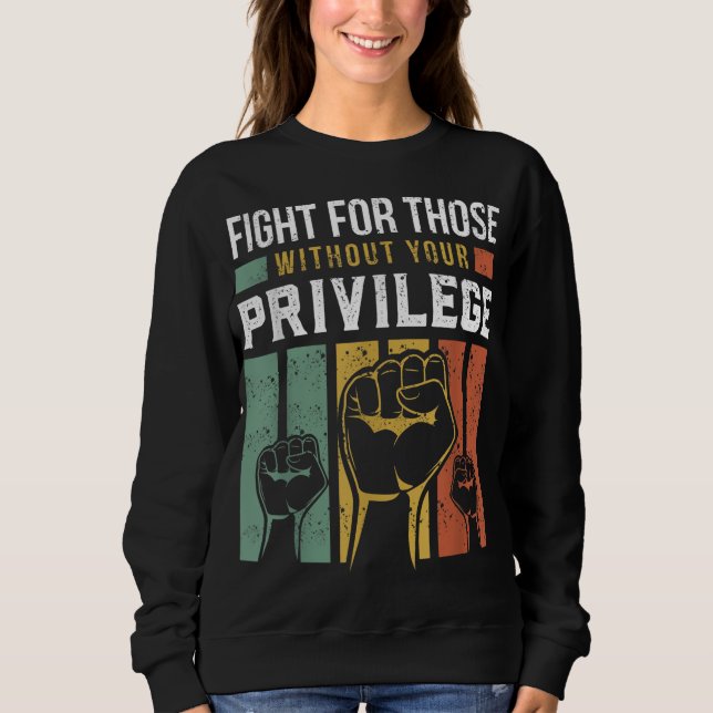 Human Rights Equality Fight For Those Without Your Sweatshirt (Front)