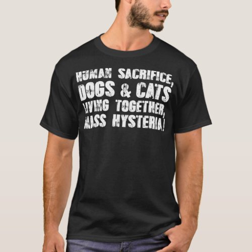 Human Sacrifice Dogs  Cats Living Together Mass T_Shirt