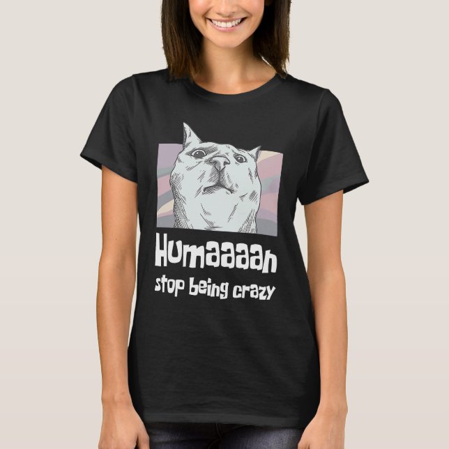 Human stop being crazy cat mum cat holder T-Shirt (Front)