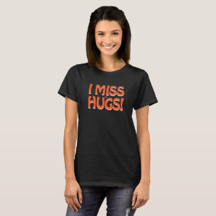 Human warmth expression (I miss hugs!) T-Shirt