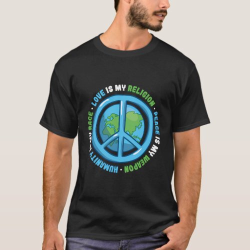 Humanity Is My Race Love Is My Religion Peace T_Shirt