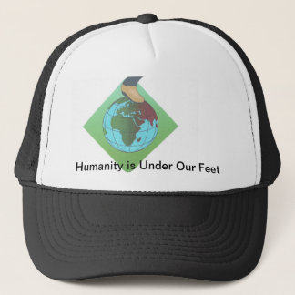 Humanity is Under Our Feet... Trucker Hat