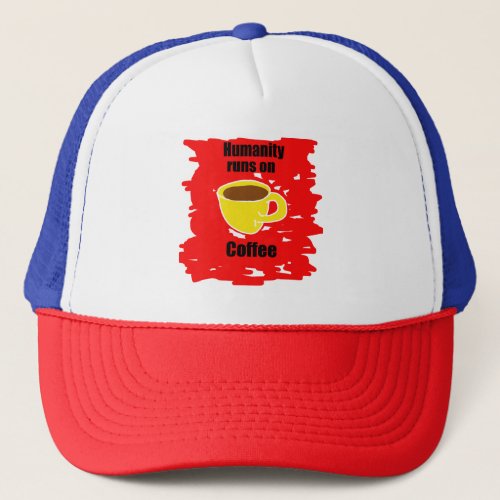 Humanity Runs on Coffee Trucker Hat