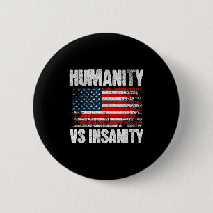 Humanity Versus Insanity Distressed American Flag Button