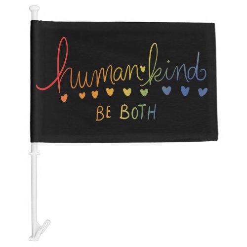 Humankind Be both human kind  Car Flag