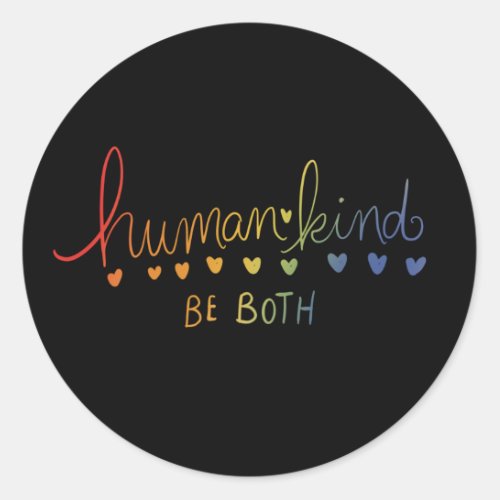 Humankind Be both human kind  Classic Round Sticker
