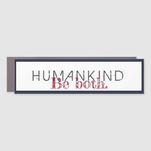 Humankind Be Both Quote Car Magnet