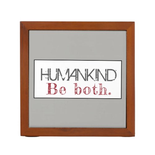 Humankind Be Both Quote Desk Organizer