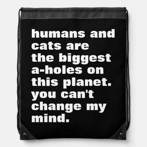 humans and cats are the biggest a_holes custom drawstring bag