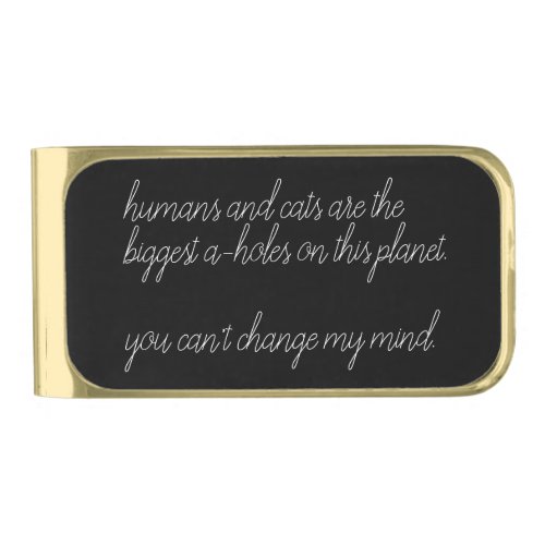 humans and cats are the biggest a_holes custom gold finish money clip
