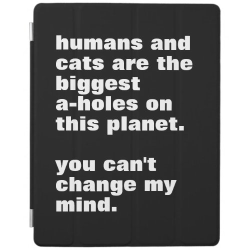 humans and cats are the biggest a_holes custom iPad smart cover
