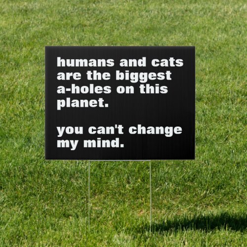 humans and cats are the biggest a_holes custom sign
