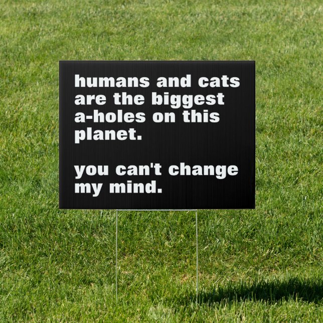 humans and cats are the biggest a-holes custom sign (Insitu)