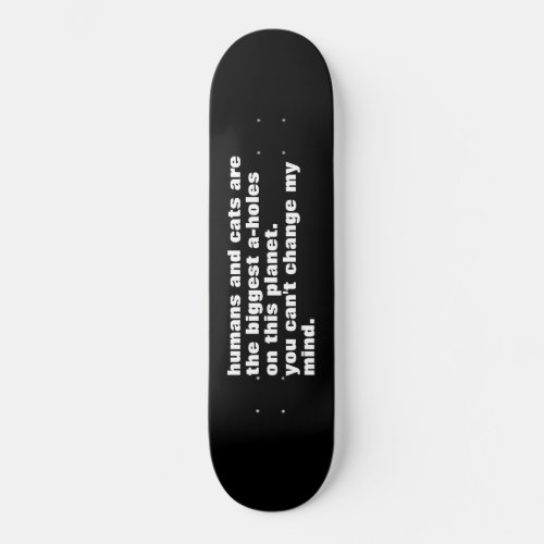 humans and cats are the biggest a_holes custom skateboard