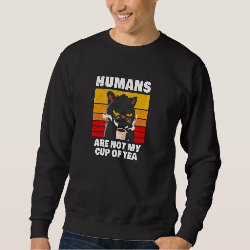 Humans Are Not My Cup Of Tea Grumpy Black Cat With Sweatshirt
