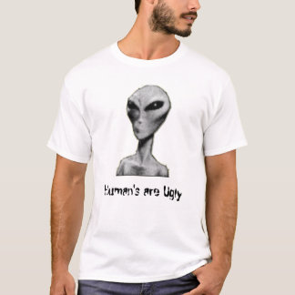 Human's are Ugly T-Shirt
