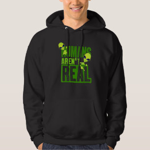 Humans Arent Real Alien Alien Believer Hoodie