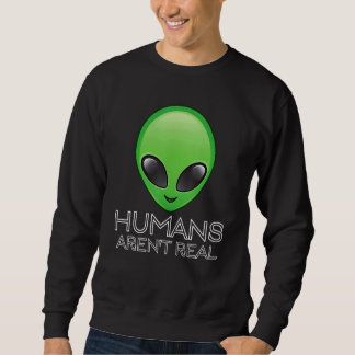 Humans Aren't Real Alien  Festival Hippy Rave Sweatshirt