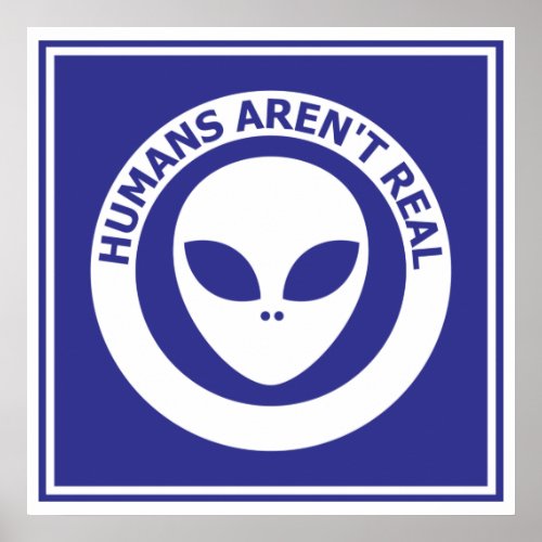 Humans arent real _ alien poster