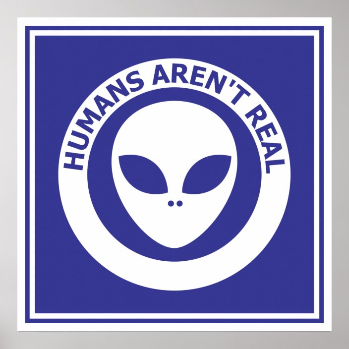 Humans Arent Real Alien Poster