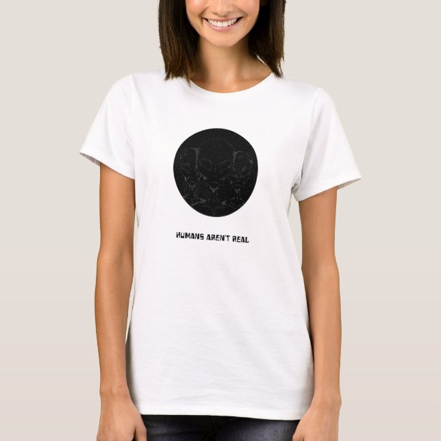 Humans Arent Real Aliens T-Shirt (Front)