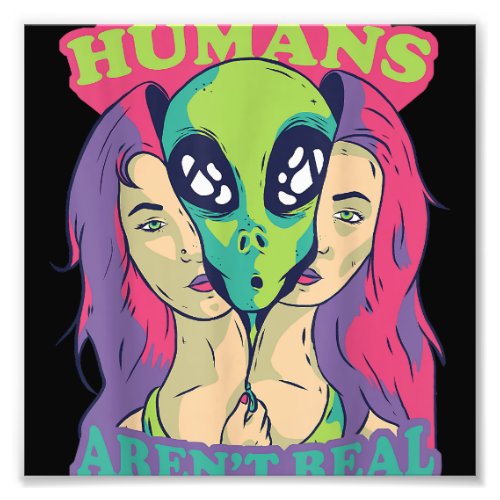 Humans Arent Real _ Funny Comic Style Alien Outer Photo Print