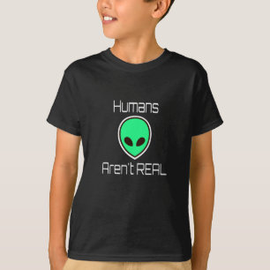 Humans Aren't REAL Green Alien T-Shirt