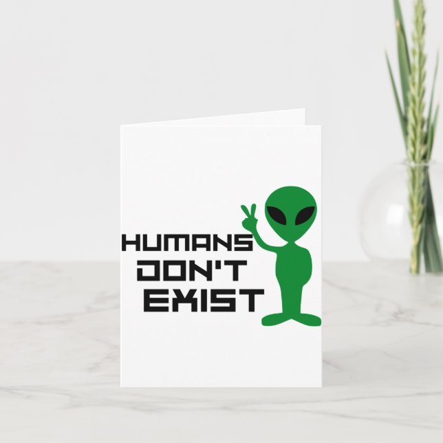 Humans Dont Exist Funny Alien Graphic  Card (Front)
