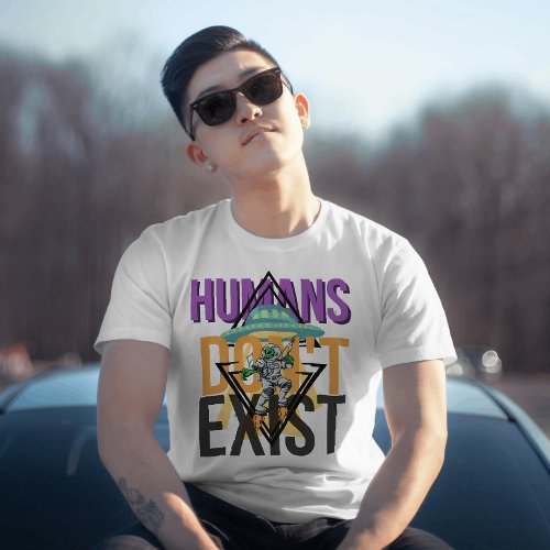 Humans dont exist graphic T_Shirt