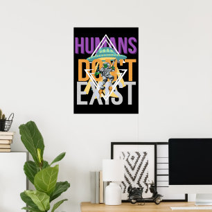 Humans don't exist Space alien Poster
