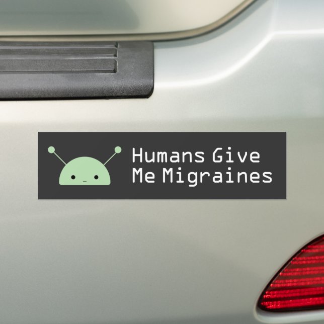 Humans Give Me Migraines Bumper Sticker (On Car)