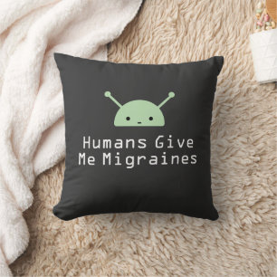 Humans Give Me Migraines Throw Pillow
