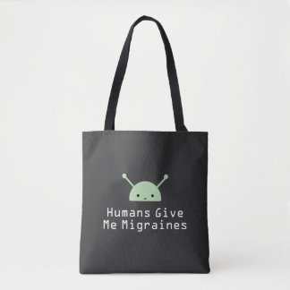 Humans Give Me Migraines Tote Bag
