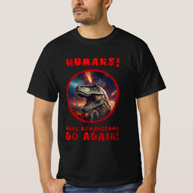 HUMANS! MAKE ARMAGEDDON GO AGAIN! T-Shirt (Front)