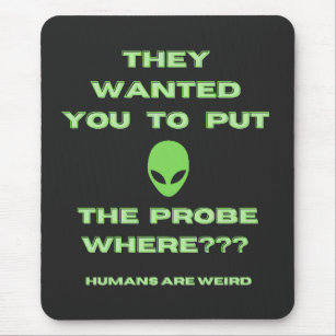 Humans Weird Alien probe Green  Mouse Pad