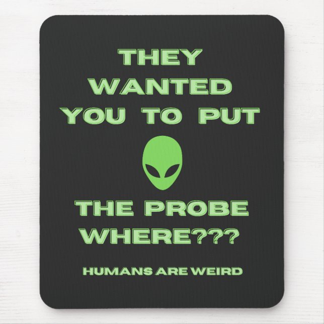 Humans Weird Alien probe Green  Mouse Pad (Front)