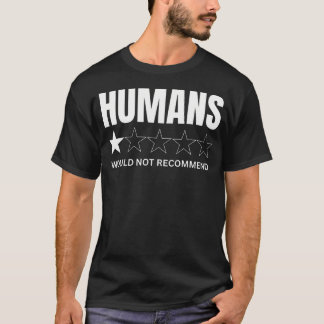 Humans Would Not Recommend Humanity Overrated T-Shirt