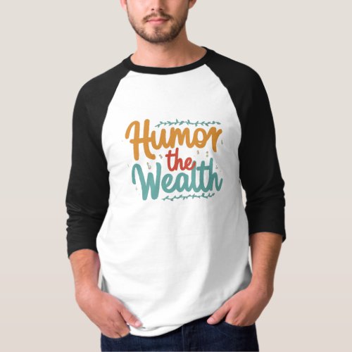 Humar the wealth T_Shirt