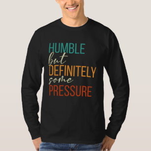 Humble But Definitely Some Pressure Men Women App T-Shirt