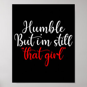 Humble But I'm Still That Girl Funny Saying  Poster
