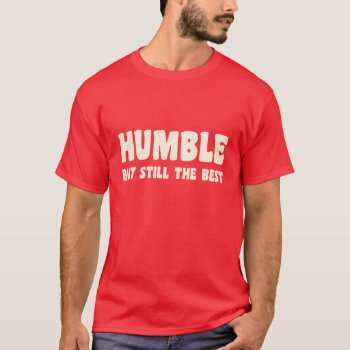 Humble But Still The Best - T-shirt by Lamborati at Zazzle