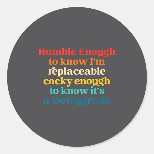 Humble Enough To Know I'm Replaceable Y Enough  Classic Round Sticker (Front)