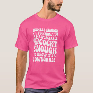 Humble Enough To Know Replaceable Cocky Enough T-Shirt