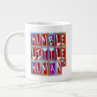 Humble Little Human (TM) Giant Coffee Mug