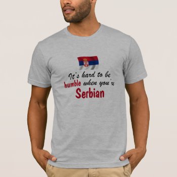 Humble Serbian T-shirt by worldshop at Zazzle